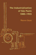 The Industrialization of São Paulo, 1800-1945 - Paperback