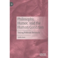 Philosophy, Humor, and the Human Condition: Taking Ridicule Seriously - Hardcover
