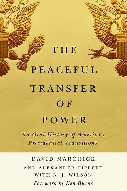 The Peaceful Transfer of Power: An Oral History of America's Presidential Transitions - Hardcover