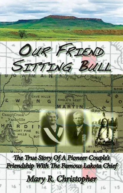 Our Friend Sitting Bull: The True Story of a Pioneer Couple's Friendship with the Famous Lakota Chief - Paperback