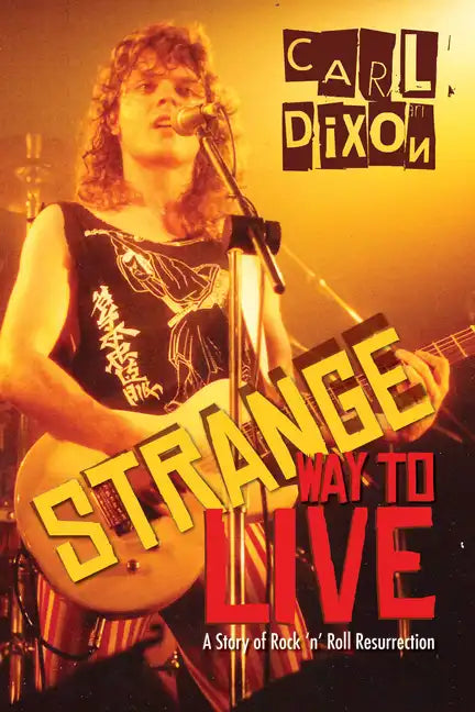 Strange Way to Live: A Story of Rock 'n' Roll Resurrection - Paperback
