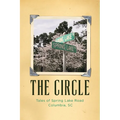 The Circle: Tales of Spring Lake Road Columbia, SC - Paperback