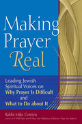 Making Prayer Real: Leading Jewish Spiritual Voices on Why Prayer Is Difficult and What to Do about It - Paperback