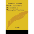 The Twana Indians of the Skokomish Reservation in Washington Territory - Paperback