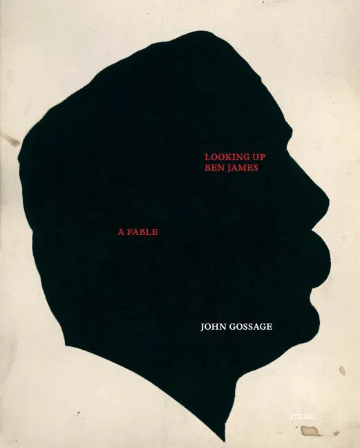 John Gossage: Looking Up Ben James, a Fable - Hardcover