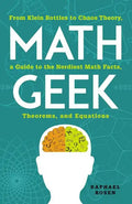 Math Geek: From Klein Bottles to Chaos Theory, a Guide to the Nerdiest Math Facts, Theorems, and Equations - Paperback