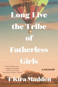 Long Live the Tribe of Fatherless Girls: A Memoir - Paperback