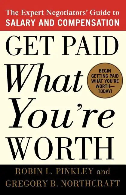 Get Paid What You're Worth: The Expert Negotiators' Guide to Salary and Compensation - Paperback