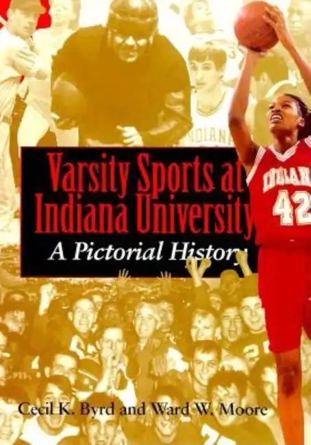 Varsity Sports at Indiana University: A Pictorial History - Hardcover