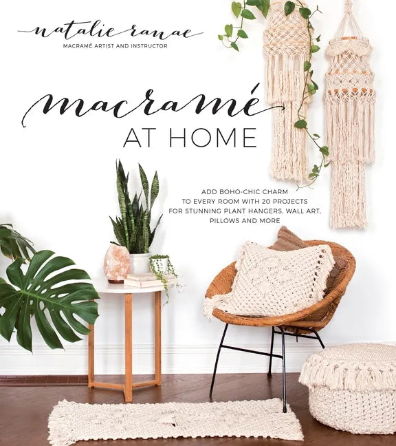 Macramé at Home: Add Boho-Chic Charm to Every Room with 20 Projects for Stunning Plant Hangers, Wall Art, Pillows and More - Paperback