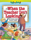 When the Teacher Isn't Looking: And Other Funny School Poems - Paperback