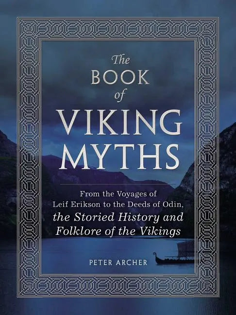 The Book of Viking Myths: From the Voyages of Leif Erikson to the Deeds of Odin, the Storied History and Folklore of the Vikings - Hardcover
