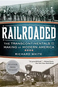 Railroaded: The Transcontinentals and the Making of Modern America - Paperback