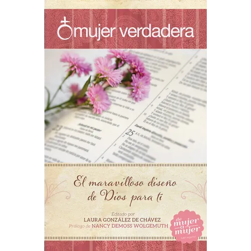 Mujer Verdadera: El Maravilloso Diseño de Dios Para Tí - Paperback