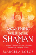 Awakening Your Inner Shaman: A Woman's Journey of Self-Discovery Through the Medicine Wheel - Paperback