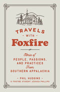 Travels with Foxfire: Stories of People, Passions, and Practices from Southern Appalachia - Paperback