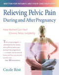 Relieving Pelvic Pain During and After Pregnancy: How Women Can Heal Chronic Pelvic Instability - Paperback