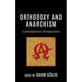 Orthodoxy and Anarchism: Contemporary Perspectives - Hardcover