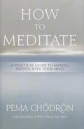 How to Meditate: A Practical Guide to Making Friends with Your Mind - Hardcover