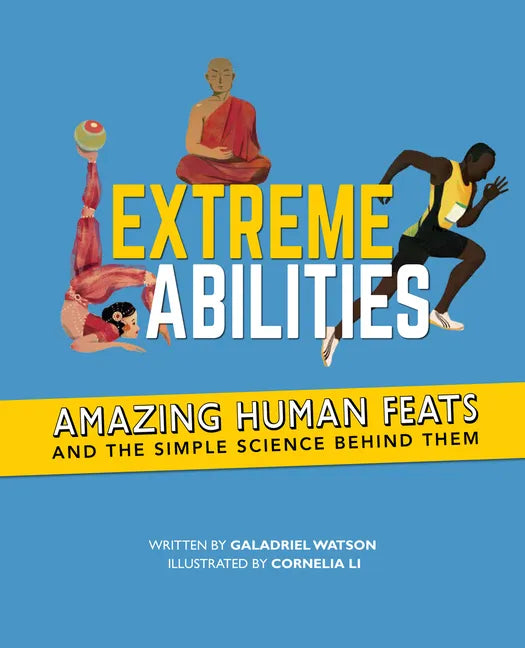 Extreme Abilities: Amazing Human Feats and the Simple Science Behind Them - Hardcover