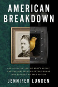 American Breakdown: Our Ailing Nation, My Body's Revolt, and the Nineteenth-Century Woman Who Brought Me Back to Life - Hardcover
