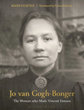 Jo Van Gogh-Bonger: The Woman Who Made Vincent Famous - Hardcover