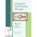 Cognitive Non Duality Therapy: Musings of a monk psychiatrist - Hardcover