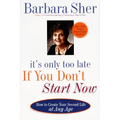 It's Only Too Late If You Don't Start Now: How to Create Your Second Life at Any Age - Paperback