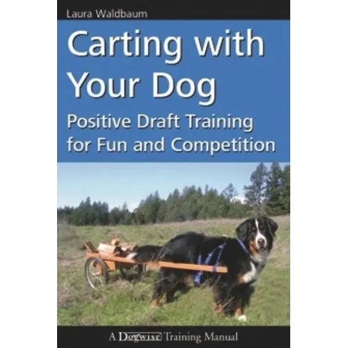 Carting with Your Dog: Positive Draft Training for Fun and Competition - Paperback