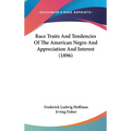 Race Traits And Tendencies Of The American Negro And Appreciation And Interest (1896) - Hardcover