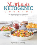 30-Minute Ketogenic Cooking: 50+ Mouthwatering Low-Carb Recipes to Save You Time and Money - Paperback