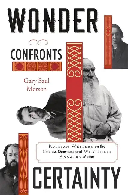 Wonder Confronts Certainty: Russian Writers on the Timeless Questions and Why Their Answers Matter - Hardcover