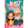 Just Between You and Me Journal: A Pass Back and Forth Diary for Grandpa and Granddaughter, Filled with Prompts for Meaningful Conversations, Guided b - Paperback