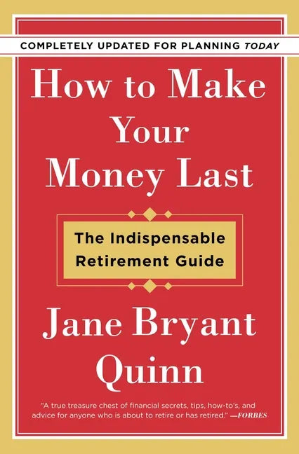 How to Make Your Money Last - Completely Updated for Planning Today: The Indispensable Retirement Guide - Paperback