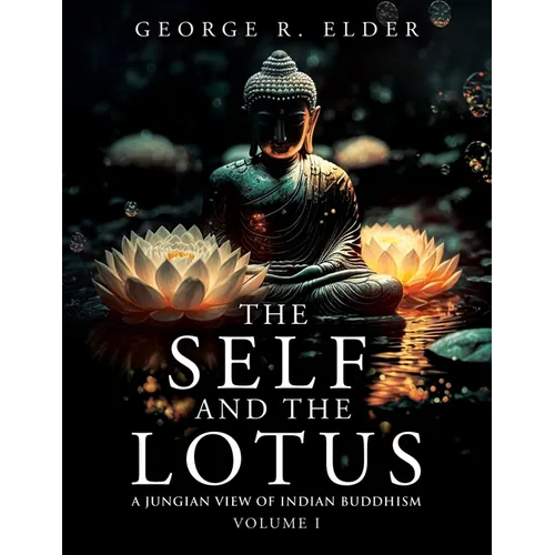 The Self and the Lotus: A Jungian View of Indian Buddhism, Volume I - Paperback