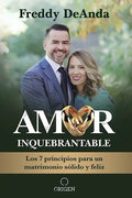Amor Inquebrantable / Unbreakable Love: Los 7 Principios Para Un Matrimonio Sólido Y Feliz - Paperback
