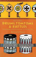 How to Make Drums, Tomtoms and Rattles: Primitive Percussion Instruments for Modern Use - Paperback