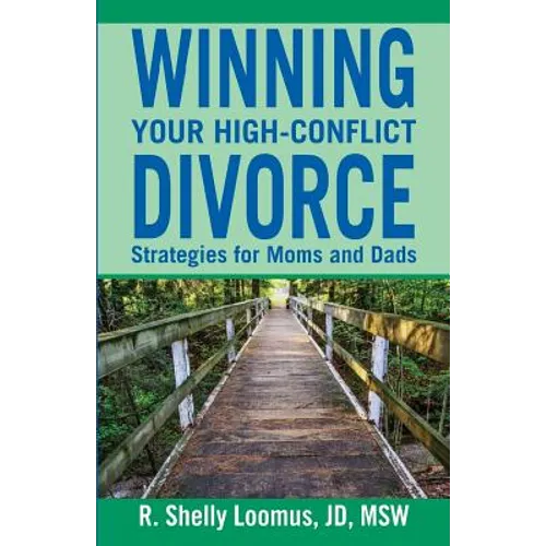 Winning Your High-Conflict Divorce: Strategies for Moms and Dads - Paperback