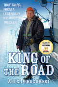 King of the Road: True Tales from a Legendary Ice Road Trucker - Hardcover