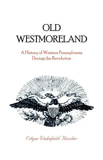 Old Westmoreland: A History of Western Pennsylvania during the Revolution - Paperback