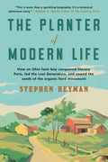 The Planter of Modern Life: How an Ohio Farm Boy Conquered Literary Paris, Fed the Lost Generation, and Sowed the Seeds of the Organic Food Moveme - Paperback
