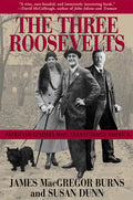 The Three Roosevelts: Patrician Leaders Who Transformed America - Paperback