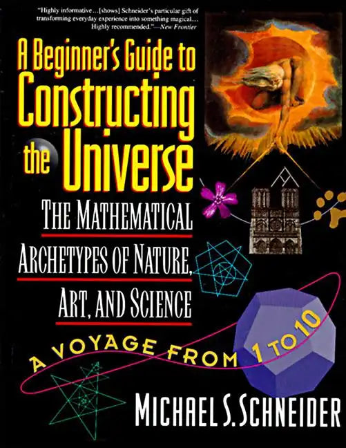 The Beginner's Guide to Constructing the Universe: The Mathematical Archetypes of Nature, Art, and Science - Paperback