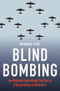 Blind Bombing: How Microwave Radar Brought the Allies to D-Day and Victory in World War II - Hardcover