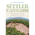 Settler Cannabis: From Gold Rush to Green Rush in Indigenous Northern California - Hardcover