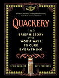 Quackery: A Brief History of the Worst Ways to Cure Everything - Hardcover