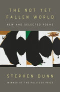 The Not Yet Fallen World: New and Selected Poems - Hardcover