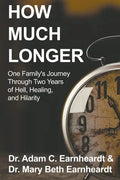 How Much Longer: One Family's Journey Through Two Years of Hell, Healing, and Hilarity - Paperback