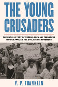 The Young Crusaders: The Untold Story of the Children and Teenagers Who Galvanized the Civil Rights Movement - Paperback