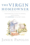 The Virgin Homeowner: The Essential Guide to Owning, Maintaining, and Surviving Your First Home - Paperback